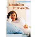 Maminkou ve čtyřiceti?