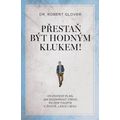Přestaň být hodným klukem! - Osvědčený plán, jak dosáhnout všeho, po čem toužíte v životě, lásce i s