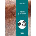 Trénink je rozhovor... ve kterém má i váš pes co říct