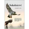 Sokolnictví - Ideální příručka pro všechny, kteří chtějí lovit s dravci