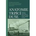 Anatomie trpící duše - Psychiatrie, psychologie a péče o duševně nemocné v českých zemích v dlouhém 