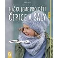 Háčkujeme pro děti čepice a šály - Kombinujte podle chuti a nálady