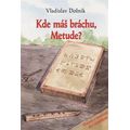 Kde máš bráchu, Metude?