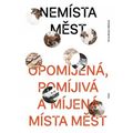 Nemísta měst - Opomíjená, pomíjivá a míjená místa měst