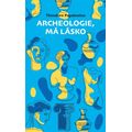 Archeologie, má lásko