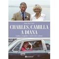 Charles, Camilla a Diana - Láska a tragédie v královské rodině