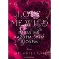 Love Me Wild: Miluj mě každým svým slovem