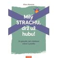 Milý strachu, drž už hubu! 24 způsobů, jak zvládnout úzkost a paniku