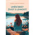Umění brát život s lehkostí - Jak čelit výzvám a radovat se z každého dne