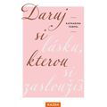 Daruj si lásku, kterou si zasloužíš