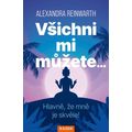 Všichni mi můžete… Hlavně, že mně je skvěle!