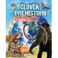 Člověk v prehistorii - Velká encyklopedie pro zvídavé holky a kluky