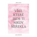 Věci, které jsem ti nikdy neřekla