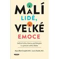 Malí lidé, velké emoce - Jediná kniha, kterou potřebujete k výchově svého dítěte
