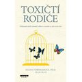Toxičtí rodiče - Překonejte jejich zhoubný odkaz a vezměte si zpět svůj život
