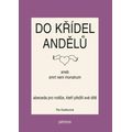 Do křídel andělů aneb smrt není monstrum - Abeceda pro rodiče, kteří přežili své dítě