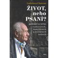 Život, nebo Psaní? Arnošt Lustig v rozhovorech, zamyšleních a literárních textech