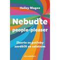 Nebuďte people-pleaser - Zbavte se potřeby zavděčit se ostatním