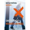 Chcete peníze? Nechoďte do práce.