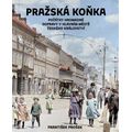 Pražská koňka - Počátky hromadné dopravy v hlavním městě Českého království