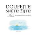 Doufejte! Sněte! Žijte! 365 úžasně pozitivních myšlenek