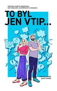 To byl jen vtip… - Průvodce moderní sebeobranou proti shazování, zesměšňování a manipulaci