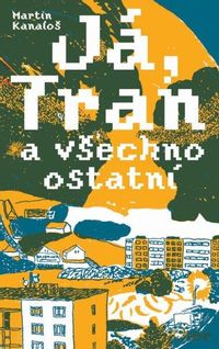 Já, Tran a všechno ostatní