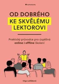 Od dobrého ke skvělému lektorovi - Praktický průvodce pro úspěšná online i offline školení
