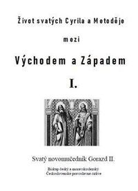 Život svatých Cyrila a Metoděje mezi Východem a Západem I.