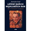 Léčení našich nejhlubších ran - Posun k holotropnímu paradigmatu