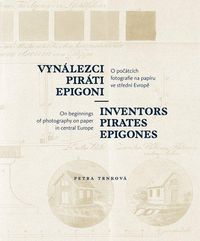 Vynálezci, piráti, epigoni - O počátcích fotografie na papíru ve střední Evropě