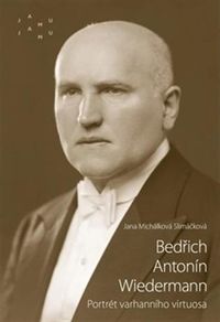 Bedřich Antonín Wiedermann. Portrét varhanního virtuosa