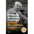 Přátelé Arnošta Lustiga očima Františka Cingera