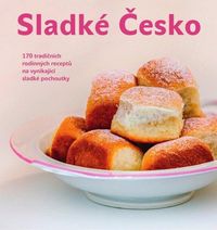 Sladké Česko - 170 tradičních rodinných receptů na vynikající sladké pochoutky