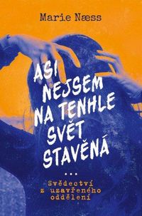 Asi nejsem na temhle svět stavěná