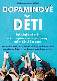 Dopaminové děti - Jak digitální svět a ultrazpracované potraviny mění dětský mozek