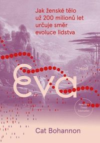 Eva - Jak ženské tělo už 200 milionů let určuje směr evoluce lidstva