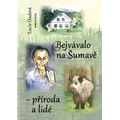 Bejvávalo na Šumavě - příroda a lidé
