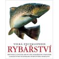 Velká encyklopedie rybářství - Průvodce lovnými druhy ryb, rybářským vybavením a rozličnými technika