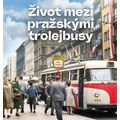 Život mezi pražskými trolejbusy