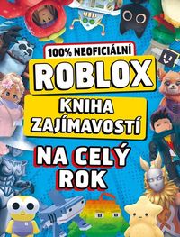 Roblox 100% neoficiální - Kniha zajímavostí na celý rok 