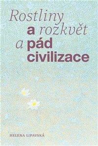 Rostliny a rozkvět a pád civilizace