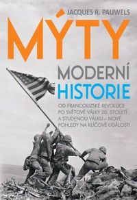 Mýty moderní historie - Od francouzské revoluce po světové války 20. století a studenou válku – nové