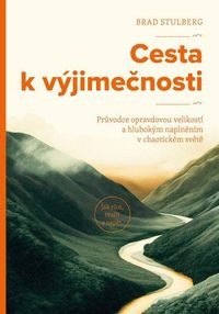 Cesta k výjimečnosti - Průvodce opravdovou velikostí a hlubokým naplněním v chaotickém světě