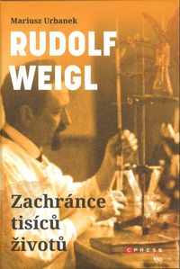 Rudolf Weigl: Zachránce tisíců životů