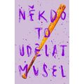 Někdo to udělat musel