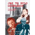 Jak to bylo doopravdy - Mýty, polopravdy a lži z naší historie