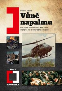 Vůně napalmu - Rok 1968 ve Vietnamu: Khe Sanh, ofenziva Tet a velký obrat ve válce