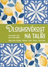Dlouhověkost na talíři - 50 receptů z míst, kde se žije nejdéle